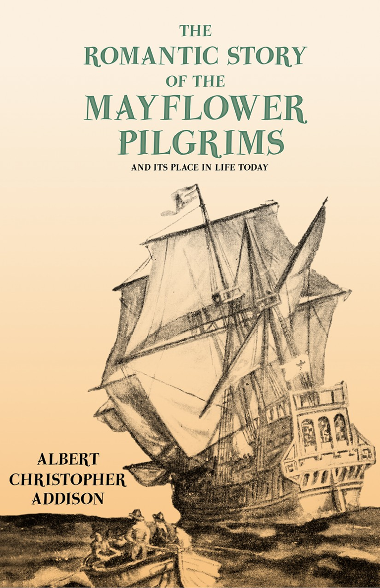 THE ROMANTIC STORY of the MAYFLOWER PILGRIMS AND ITS PLACE IN LIFE TODAY By - photo 1