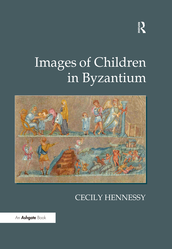 IMAGES OF CHILDREN IN BYZANTIUM Images of Children in Byzantium Cecily - photo 1