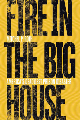 Mitchel P. Roth Fire in the Big House : Americas deadliest prison disaster