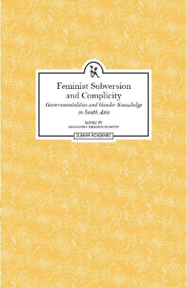 Maitrayee Mukhopadhyay Feminist Subversion and Complicity: Governmentalities and Gender Knowledge in South Asia