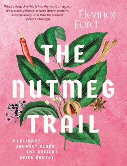 Eleanor Ford The Nutmeg Trail: A Culinary Journey Along the Ancient Spice Routes