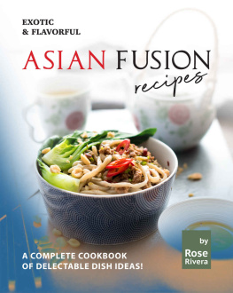 Rivera Exotic & Flavorful Asian Fusion Recipes: A Complete Cookbook of Delectable Dish Ideas!
