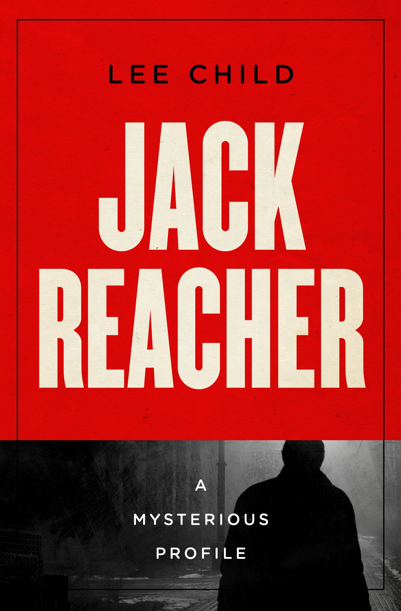 Jack Reacher A Mysterious Profile Lee Child Jack Reacher How far back - photo 1