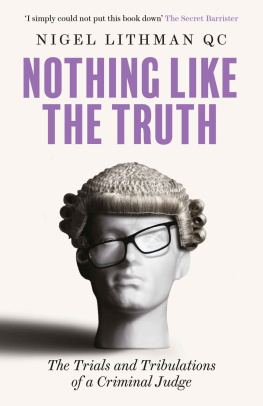 Nigel Lithman QC - Nothing Like the Truth: The Trial and Tribulations of a Criminal Judge