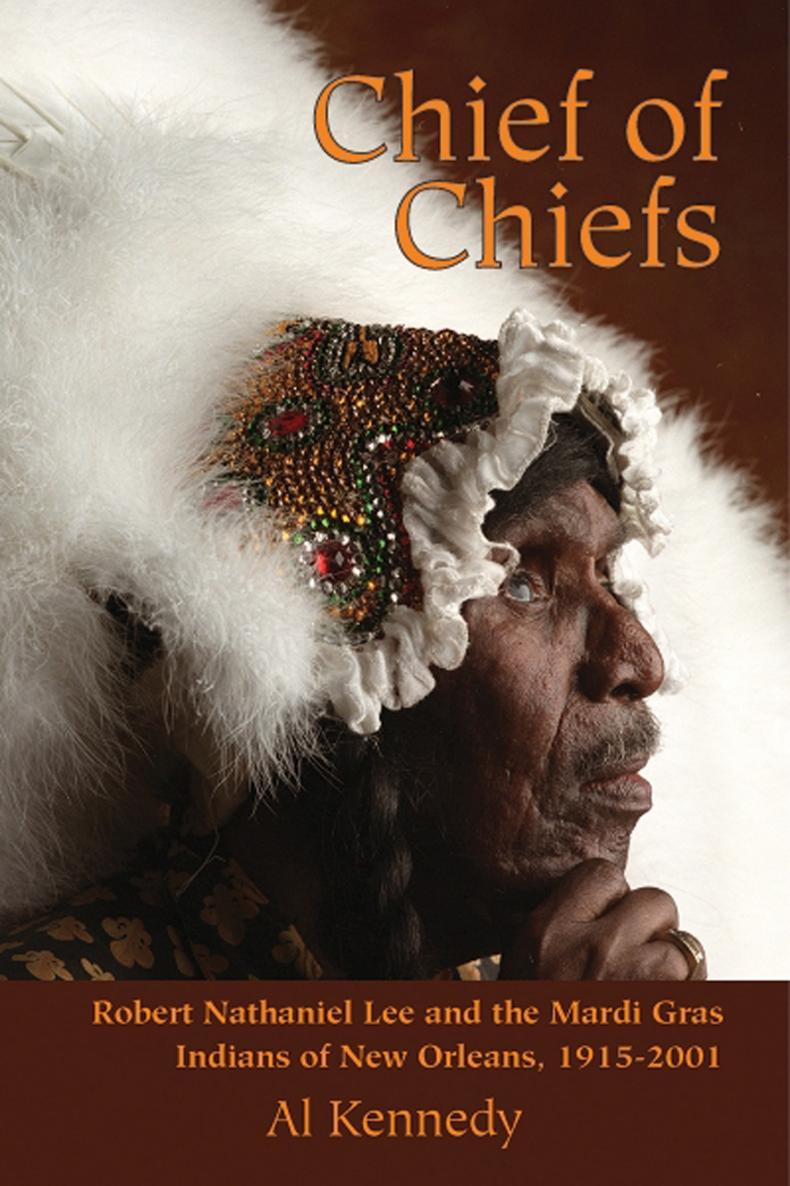 Chief of Chiefs Robert Nathaniel Lee and the Mardi Gras Indians of New Orleans 1915-2001 - image 1