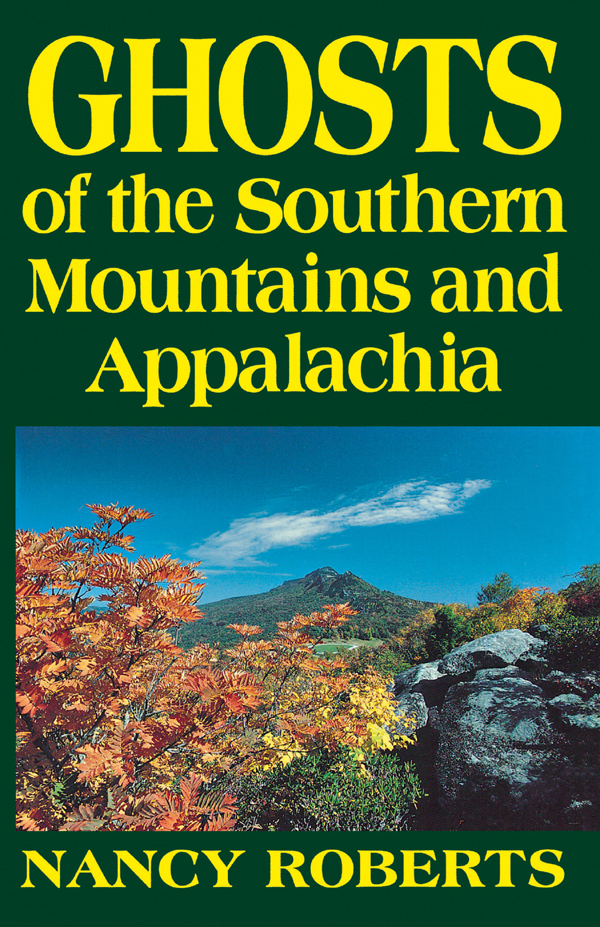 Ghosts of the Southern Mountains and Appalachia Other Nancy Roberts books - photo 1