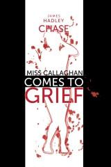 Miss Callaghan Comes To Grief James Hadley Chase This page copyright 2010 - photo 1