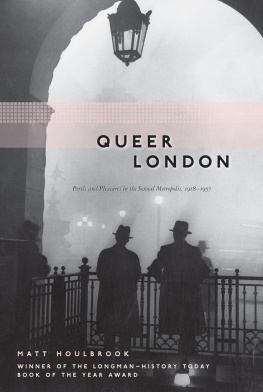 Matt Houlbrook - Queer London : perils and pleasures in the sexual metropolis, 1918-1957