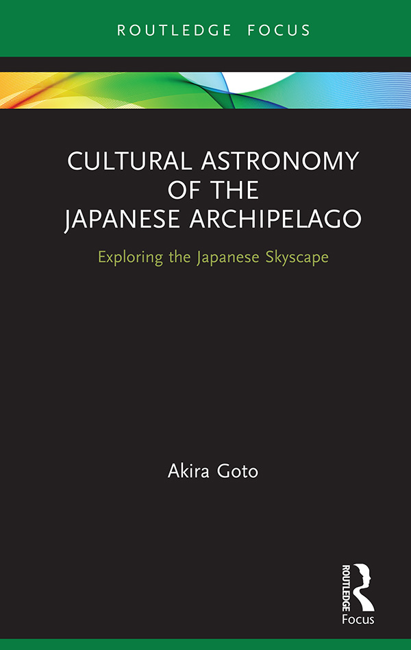 Cultural Astronomy of the Japanese Archipelago Goto introduces the diverse and - photo 1