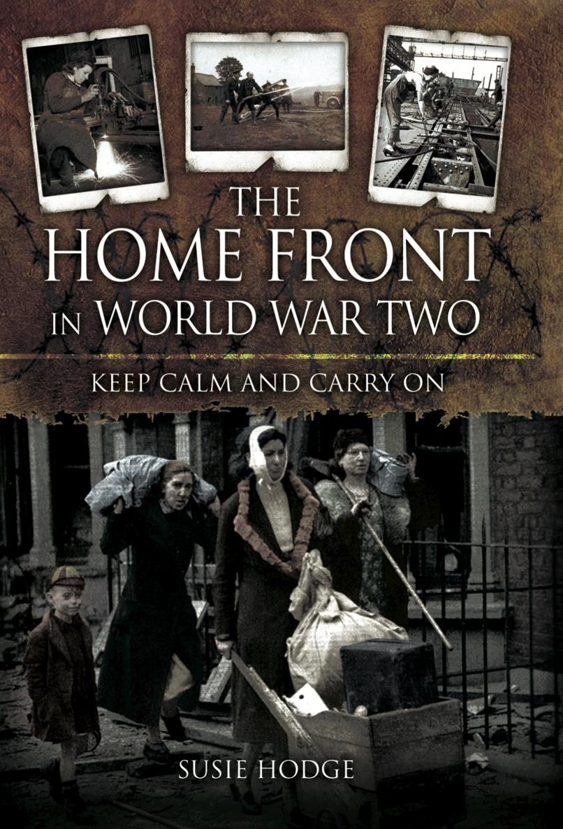 The Home Front in World War Two Keep Calm and Carry On Susie Hodge First - photo 1