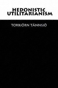 title Hedonistic Utilitarianism author Tnnsj Torbjrn - photo 1