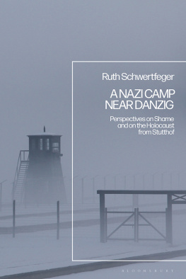 Ruth Schwertfeger - A Nazi Camp Near Danzig: Perspectives on Shame and on the Holocaust from Stutthof