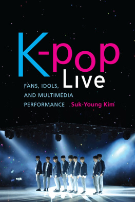 Suk-Young Kim - K-pop Live : Fans, Idols, and Multimedia Performance