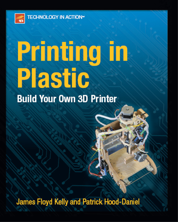 Printing in Plastic Build Your Own 3D Printer Copyright 2011 by Patrick - photo 1