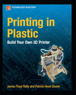 Patrick Hood-Daniel - Printing in Plastic: Build Your Own 3D Printer