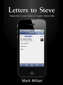 Mark Milian - Letters to Steve: Inside the E-mail Inbox of Apples Steve Jobs