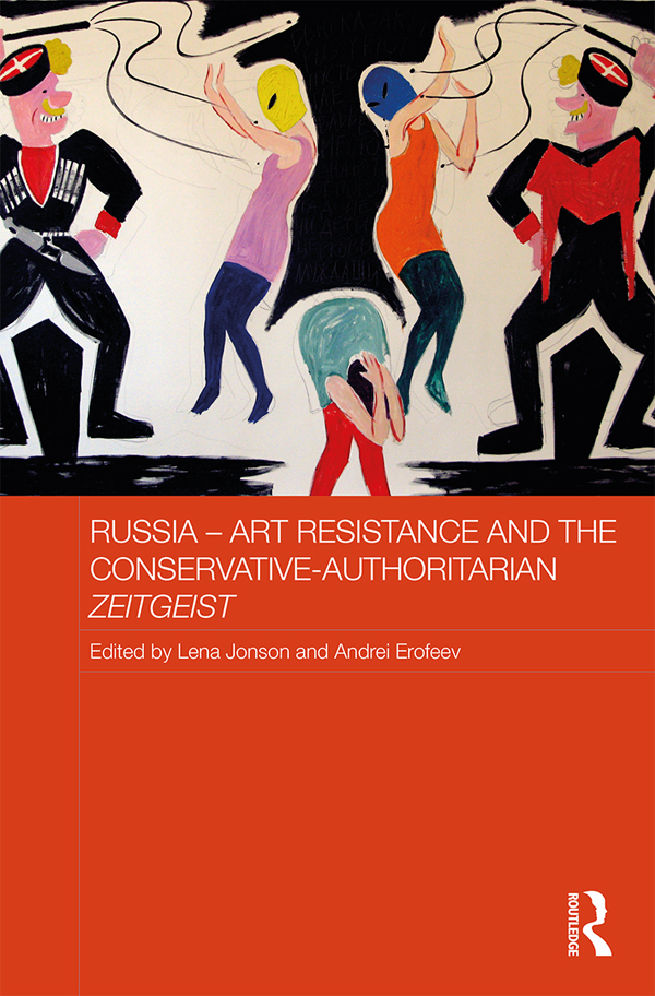 Russia Art Resistance and the Conservative-Authoritarian Zeitgeist This book - photo 1