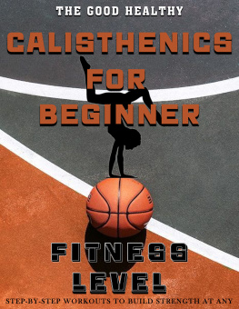 GROS - The Good Healthy Calisthenics for Beginner: Step-by-Step Workouts to Build Strength at Any Fitness Level