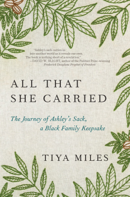 Tiya Miles - All That She Carried : The Journey of Ashleys Sack, a Black Family Keepsake