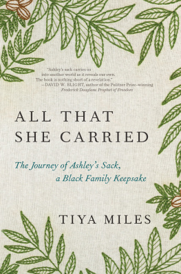 Tiya Miles All That She Carried : The Journey of Ashleys Sack, a Black Family Keepsake