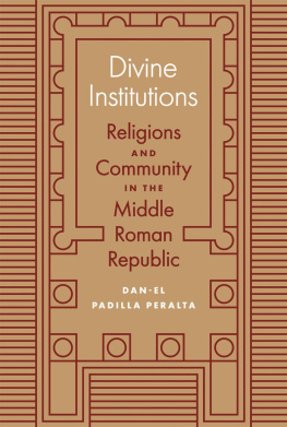 Dan-el Padilla Peralta Divine Institutions: Religions and Community in the Middle Roman Republic