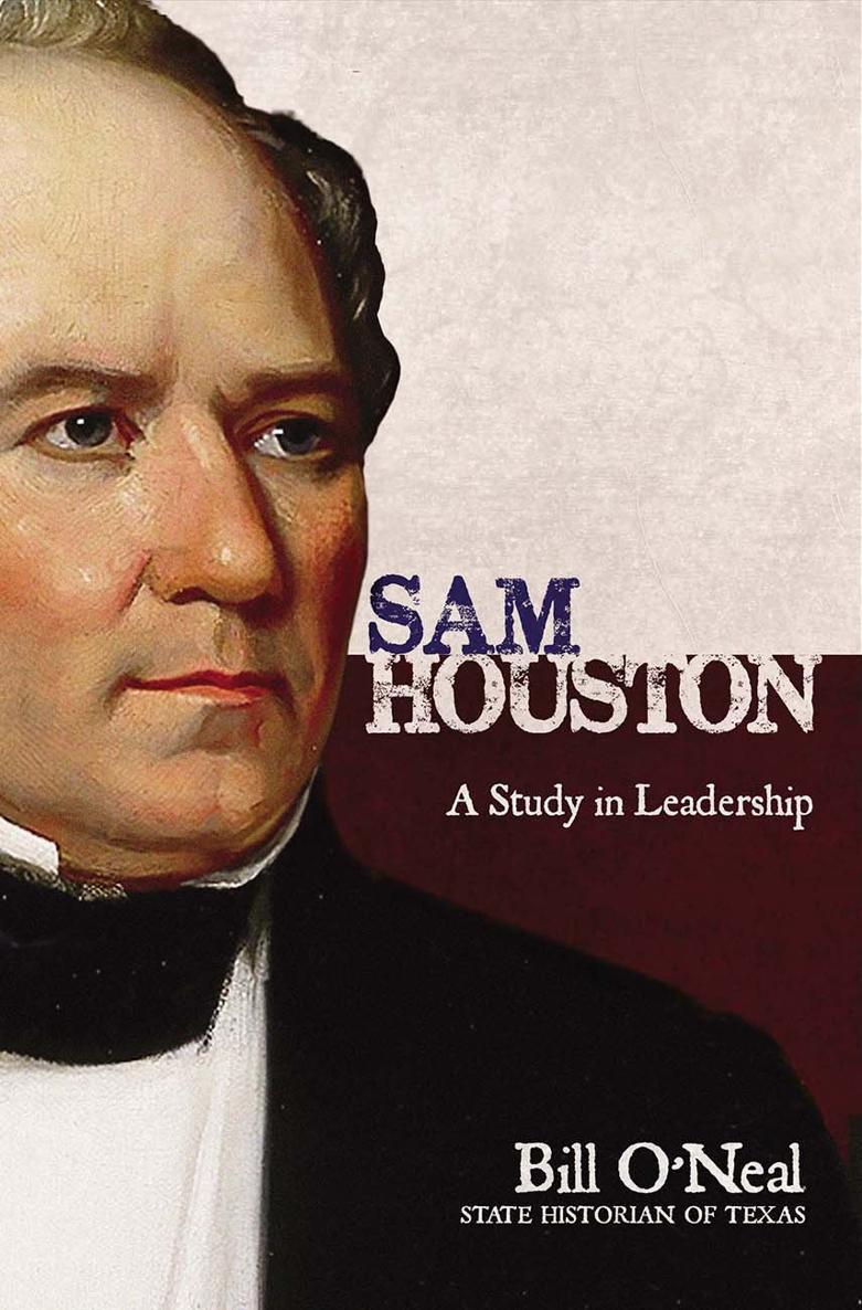 Sam Houston A Study in Leadership By Bill ONeal State Historian of Texas - photo 1