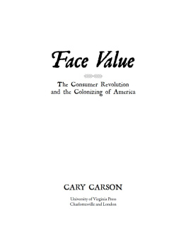 Cary Carson - Face Value: The Consumer Revolution and the Colonizing of America