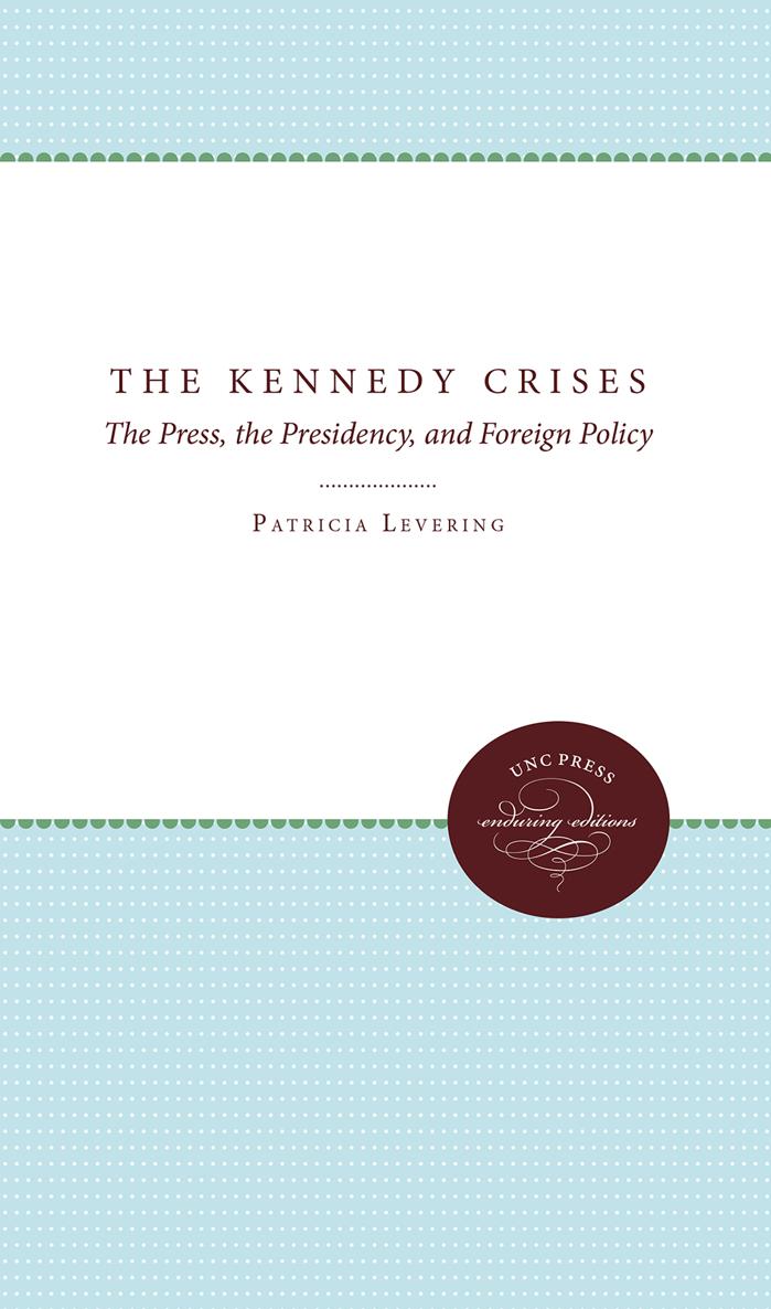 The Kennedy Crises The Kennedy Crises The Press the Presidency and Foreign - photo 1