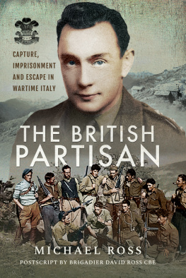 Michael Ross The British Partisan: Capture, Imprisonment and Escape in Wartime Italy