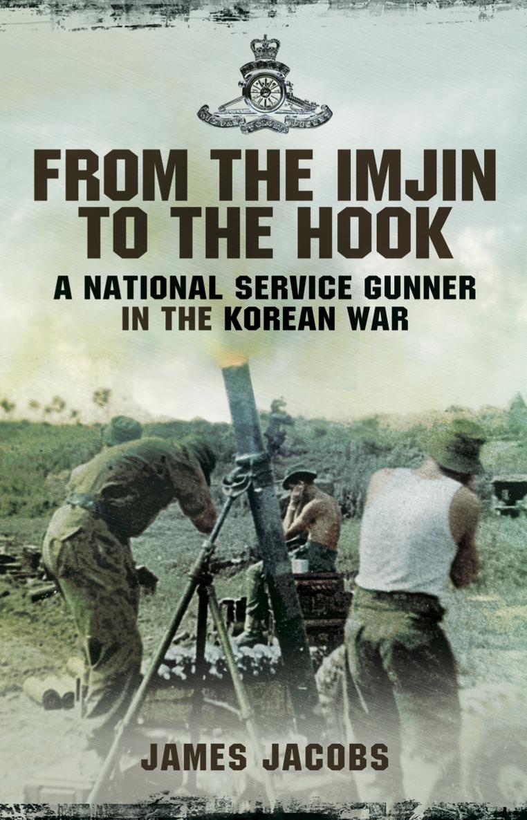 From the Imjin to the Hook A National Service Gunner in the Korean War James - photo 1