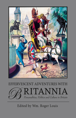 Roger Louis (editor) - Effervescent Adventures with Britannia Personalities, Politics and Culture in Britain.