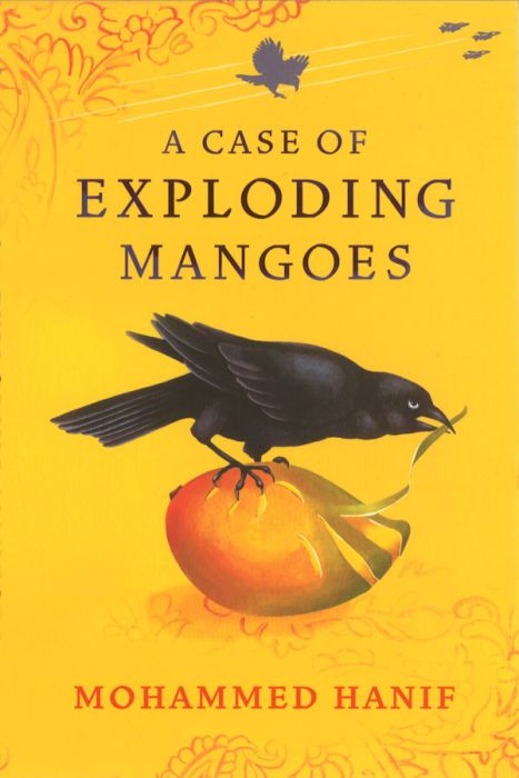 Mohammed Hanif A Case of Exploding Mangoes 2008 A first novel of the first - photo 1