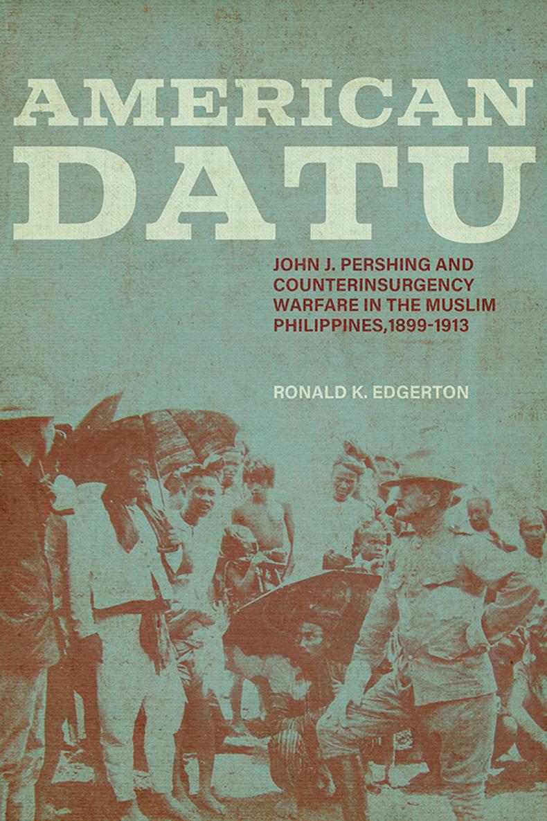 American Datu John J Pershing and Counterinsurgency Warfare in the Muslim - photo 1