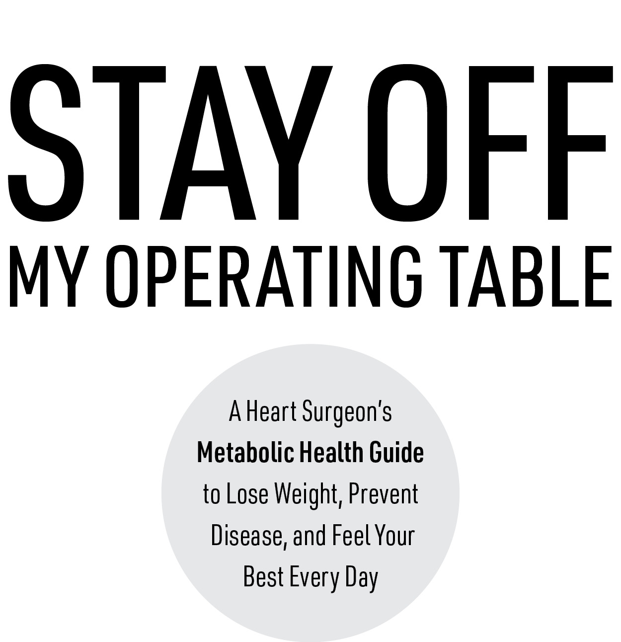 PRAISE FOR STAY OFF MY OPERATING TABLE S tay Off My Operating Table is a - photo 2