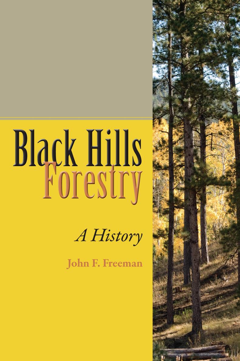 Black Hills Forestry Black Hills Forestry A History John F Freeman - photo 1