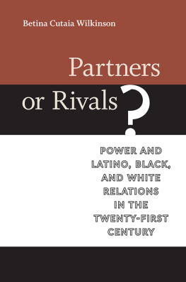 Betina Cutaia Wilkinson - Partners or Rivals?: Power and Latino, Black, and White Relations in the Twenty-First Century