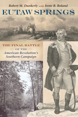 Robert M. Dunkerly - Eutaw Springs: The Final Battle of the American Revolutions Southern Campaign