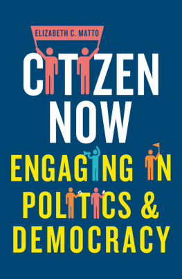 Elizabeth C Matto - Citizen Now: Engaging in Politics and Democracy