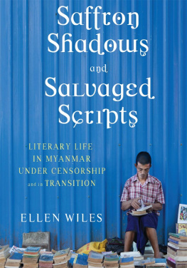 Ellen Wiles - Saffron Shadows and Salvaged Scripts: Literary Life in Myanmar Under Censorship and in Transition