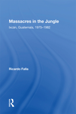 Ricardo Falla - Massacres in the Jungle: Ixcan, Guatemala, 1975-1982