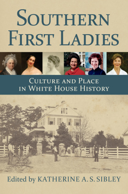Katherine A S Sibley - Southern First Ladies: Culture and Place in White House History