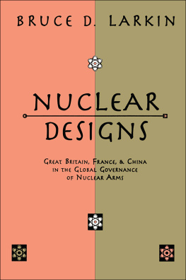 Bruce Larkin - Nuclear Designs: Great Britain, France and China in the Global Governance of Nuclear Arms