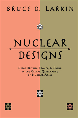 Bruce Larkin Nuclear Designs: Great Britain, France and China in the Global Governance of Nuclear Arms