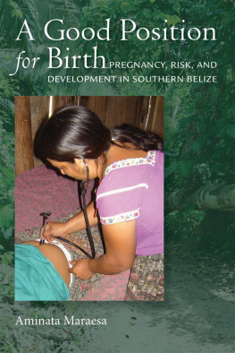 Aminata Maraesa A Good Position for Birth: Pregnancy, Risk, and Development in Southern Belize