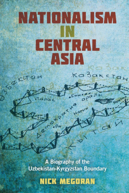 Nick Megoran - Nationalism in Central Asia: A Biography of the Uzbekistan-Kyrgyzstan Boundary