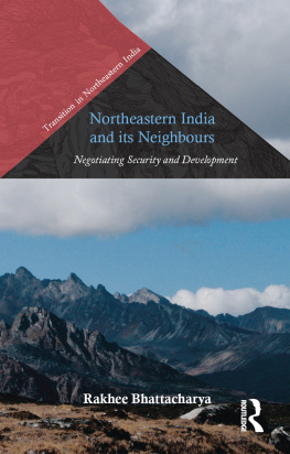 Rakhee Bhattacharya - Northeastern India and Its Neighbours: Negotiating Security and Development