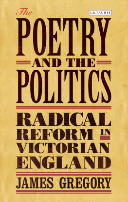 Gregory James - The Poetry and the Politics: Radical Reform in Victorian England