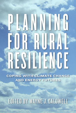 Wayne J. Caldwell Planning for Rural Resilience: Coping With Climate Change and Energy Futures