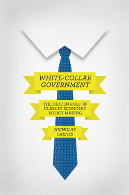 Nicholas Carnes - White-Collar Government: The Hidden Role of Class in Economic Policy Making