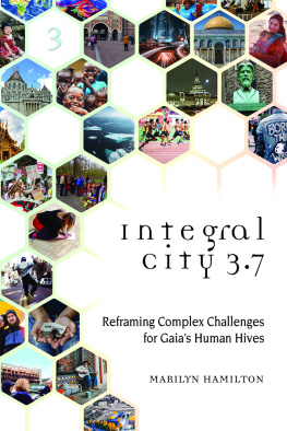 Marilyn Hamilton - Integral City 3.7: Reframing Complex Challenges for Gaias Human Hives